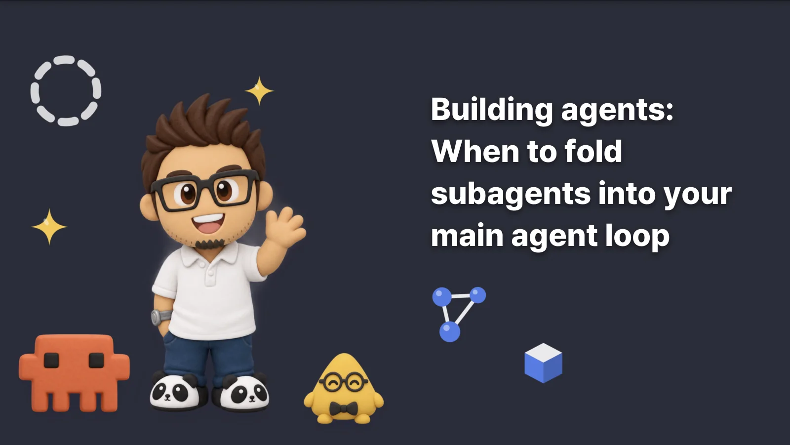 Building agents: When to fold subagents into your main agent loop